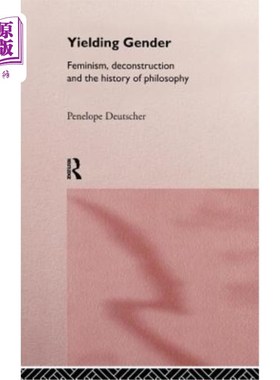 海外直订Yielding Gender: Feminism, Deconstruction and the History of Philosophy 屈服的性别:女权主义，解构主义和哲学