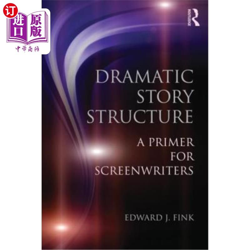 海外直订Dramatic Story Structure: A Primer for Screenwriters 戏剧故事结构:编剧入门