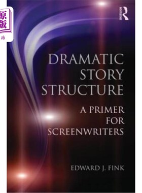 海外直订Dramatic Story Structure: A Primer for Screenwriters 戏剧故事结构：编剧入门