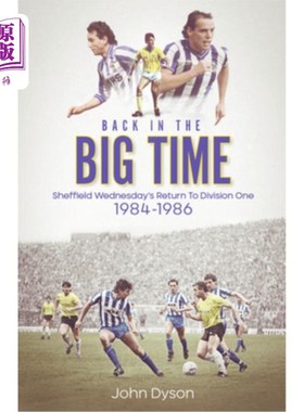 海外直订Back in the Big Time!: Sheffield Wednesday's Return to Division One, 1984-86 回到大时代!:谢菲尔德星期三队重