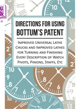 海外直订Directions for Using Bottum's Patent Improved Universal Lathe Chucks and Improve 使用博特姆专利改进的通用车