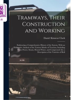 海外直订Tramways, Their Construction and Working: Embracing a Comprehensive History of t 有轨电车，他们的建设和工作