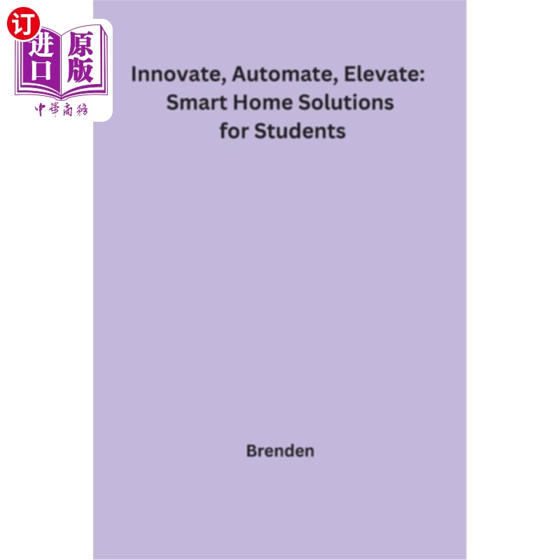 海外直订Innovate, Automate, Elevate: Smart Home Solutions for Students 创新、自动化、提升：学生智能家居解决方案