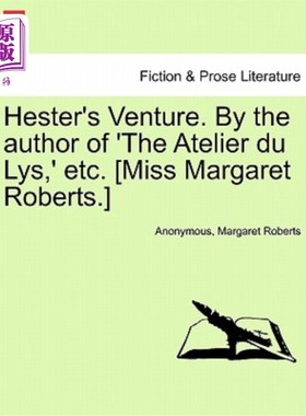 海外直订Hester's Venture. by the Author of 'The Atelier Du Lys, ' Etc. [Miss Margaret Ro 海丝特的冒险。作者为《the
