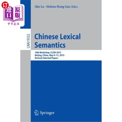 海外直订Chinese Lexical Semantics: 16th Workshop, Clsw 2015, Beijing, China, May 9-11, 2 中文词汇语义学：第16届研讨