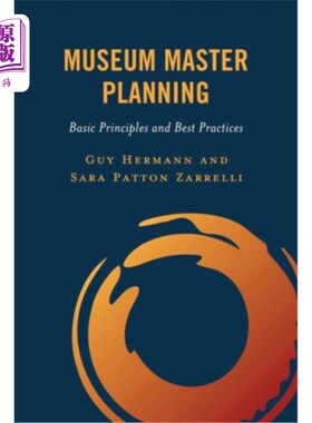 海外直订Museum Master Planning: Basic Principles and Best Practices 博物馆总体规划：基本原则和最佳实践