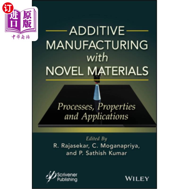 海外直订Additive Manufacturing with Novel Materials: Process, Properties and Application 新材料增材制造：工艺、性能