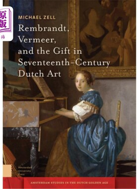 海外直订Rembrandt, Vermeer, and the Gift in Seventeenth-Century Dutch Art 伦勃朗、维米尔和17世纪荷兰艺术的礼物