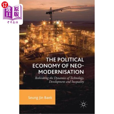 海外直订The Political Economy of Neo-Modernisation: Rethinking the Dynamics of Technolog 新现代化的政治经济学:重新思考