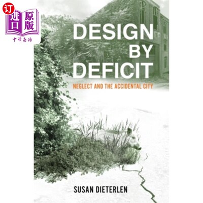 海外直订Design by Deficit: Neglect and the Accidental City 赤字设计:忽视与意外之城