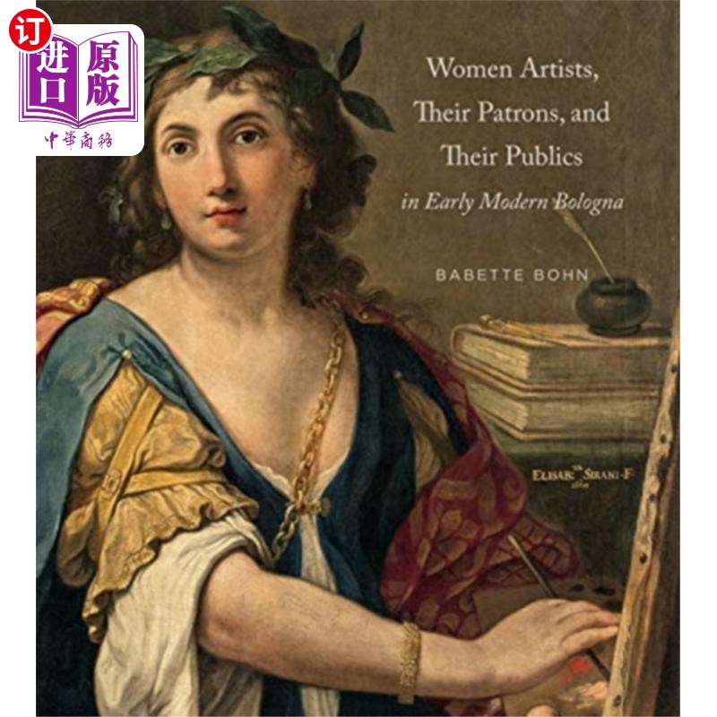 海外直订Women Artists, Their Patrons, and Their Publics ... 近代早期博洛尼亚的女性艺术家、她们的赞助人和她们的公众