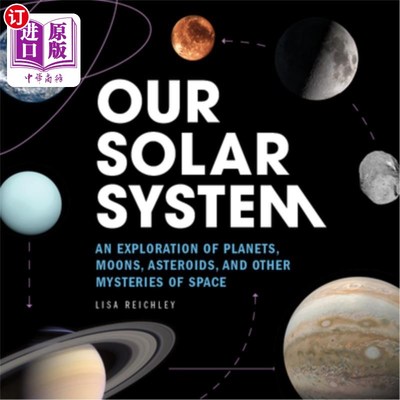 海外直订Our Solar System: An Exploration of Planets, Moons, Asteroids, and Other Mysteri 我们的太阳系:对行星、卫星