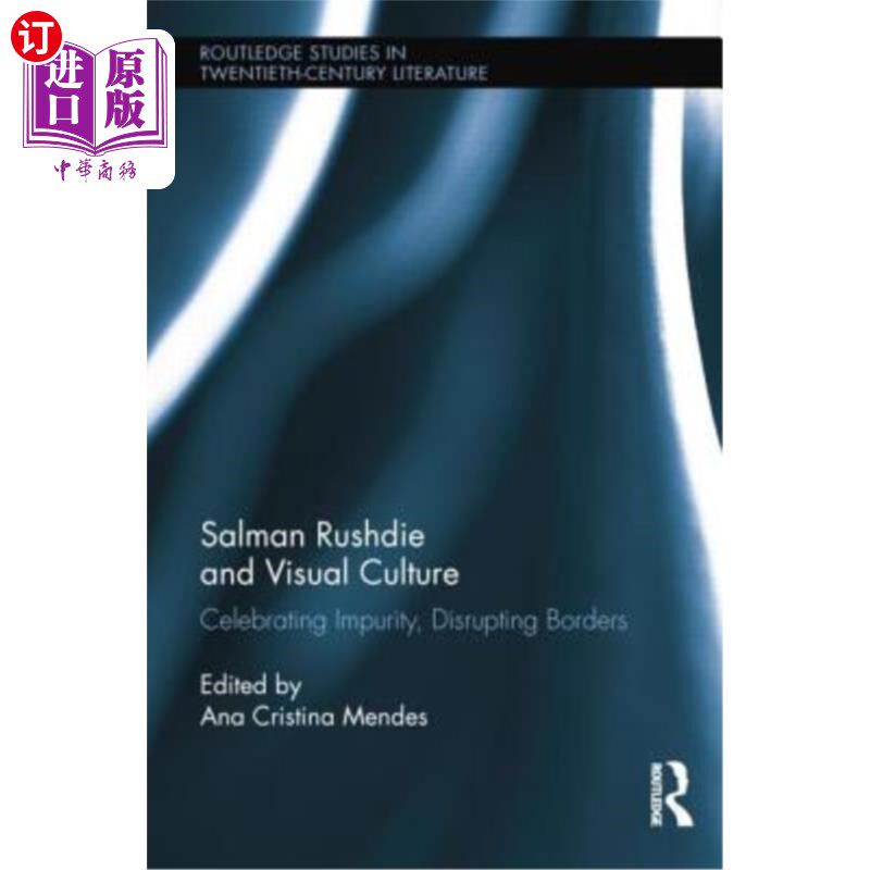海外直订Salman Rushdie and Visual Culture: Celebrating Impurity, Disrupting Borders 萨尔曼·拉什迪和视觉文化:庆祝不