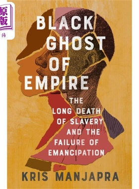 现货 帝国的黑色幽灵 奴隶制的长期死亡和解放失败 Black Ghost of Empire 英文原版 Kris Manjapra【中商原版】