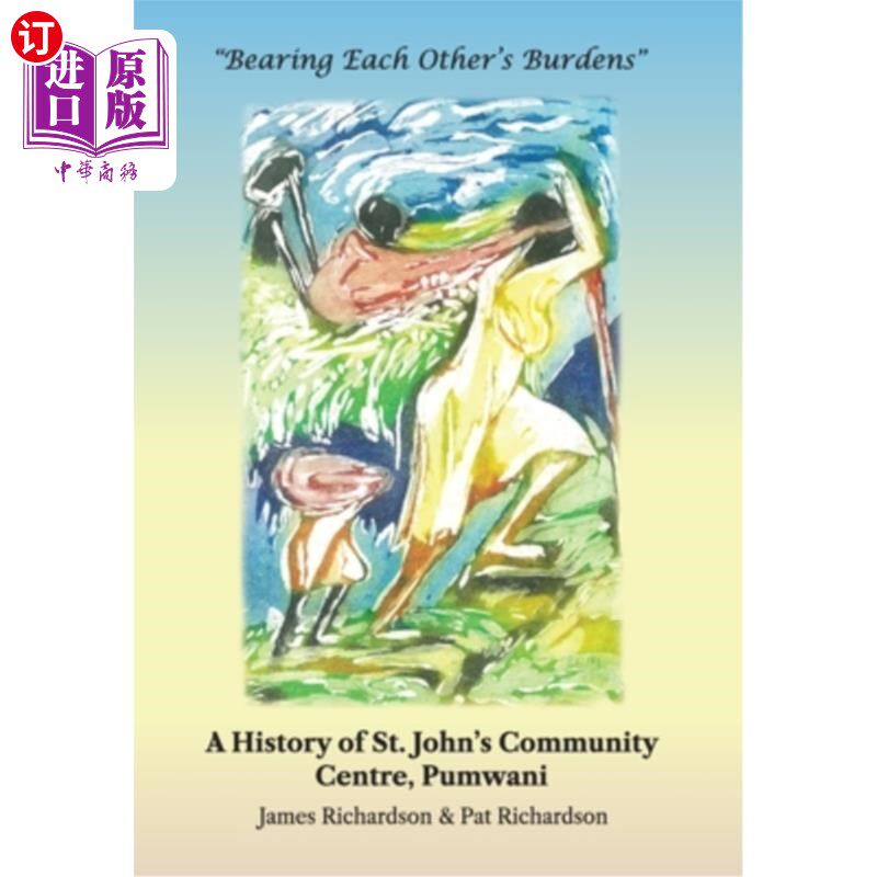 海外直订Bearing Each Other's Burdens: A History of St. John's Community Centre, Pumwani