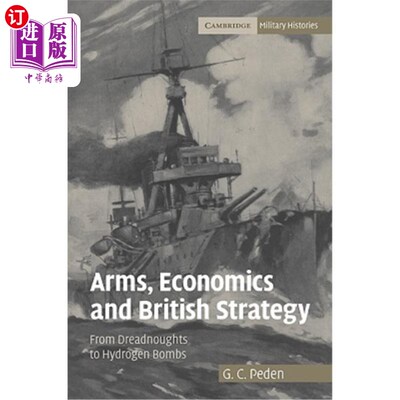 海外直订Arms, Economics and British Strategy: From Dreadnoughts to Hydrogen Bombs 武器、经济与英国战略:从无畏舰到氢