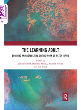 海外直订The Learning Adult: Building and Reflecting on the Work of Peter Jarvis 《学习型成年人:彼得·贾维斯作品的构