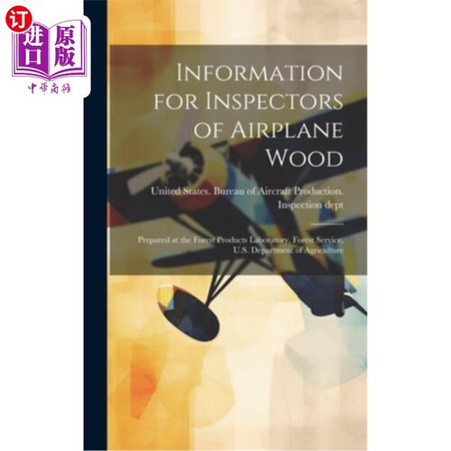 海外直订Information for Inspectors of Airplane Wood; Prepared at the Forest Products Lab 航空木材检查员资料；由美国