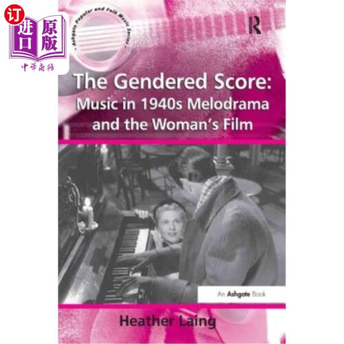 海外直订The Gendered Score: Music in 1940s Melodrama and the Woman's Film 性别化乐谱：20世纪40年代的音乐情节剧与女