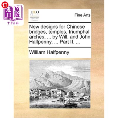 海外直订New Designs for Chinese Bridges, Temples, Triumphal Arches, ... by Will. and Joh 中国桥梁、寺庙、凯旋门的新