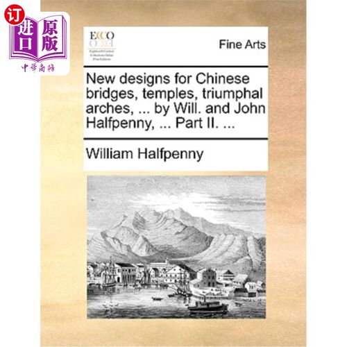 海外直订New Designs for Chinese Bridges, Temples, Triumphal Arches, ... by Will. and Joh 中国桥梁、寺庙、凯旋门的新