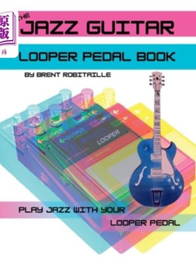 海外直订The Jazz Guitar Looper Pedal Book: Play Jazz Guitar With Your Looper Pedal 爵士吉他循环踏板书:玩爵士吉他与