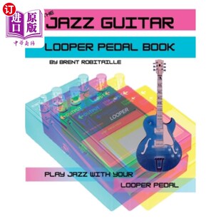 海外直订The Jazz Guitar Looper Pedal Book: Play Jazz Guitar With Your Looper Pedal 爵士吉他循环踏板书:玩爵士吉他与