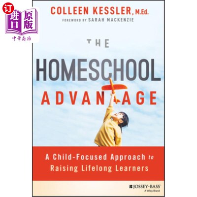 海外直订The Homeschool Advantage: A Child-Focused Approach to Raising Lifelong Learners 家庭学校优势：以孩子为中心