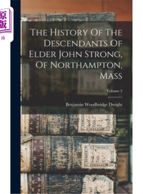 海外直订The History Of The Descendants Of Elder John Strong, Of Northampton, Mass; Volum 老约翰·斯特朗子孙的历史，