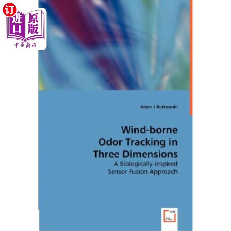 海外直订Wind-borne Odor Tracking in Three Dimensions - A Biologically-inspired Sensor Fu 三维风传气味追踪-一种生物