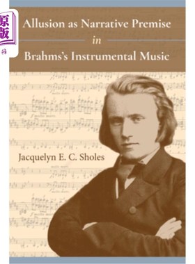 海外直订Allusion as Narrative Premise in Brahms's Instrumental Music 在勃拉姆斯器乐作品中典故作为叙事前提