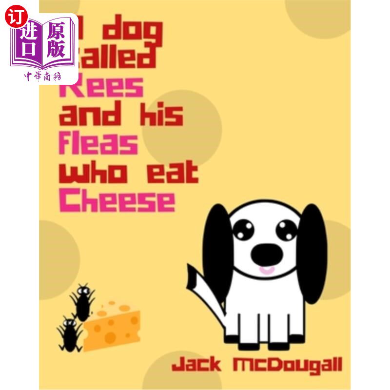 海外直订A Dog Called Rees And His Fleas Who Eat Cheese 一只叫里斯的狗和他的跳蚤吃奶酪