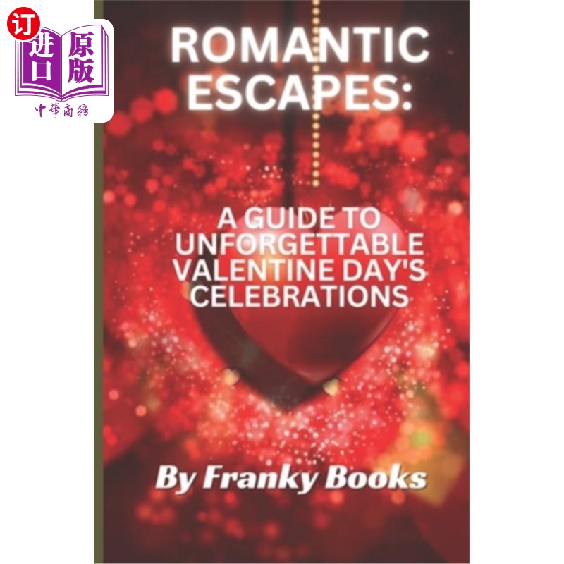 海外直订Romantic Excapes: A guide to unforgettable valentine's day celebrations: A Guide 浪漫之旅:难忘的情人节庆祝