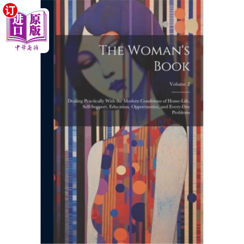 海外直订The Woman's Book: Dealing Practically With the Modern Conditions of Home-Life, S 女人的书：实际处理家庭生活