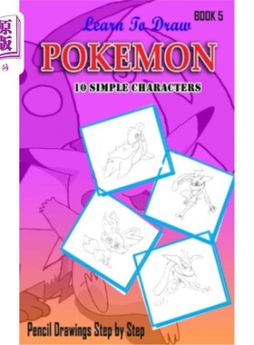 海外直订Learn To Draw Pokemon - 10 Simple Characters: Pencil Drawing Step By Step Book 5 学习画口袋妖怪-10个简单的