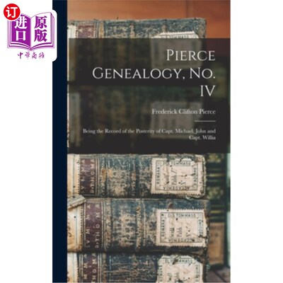 海外直订Pierce Genealogy, no. IV: Being the Record of the Posterity of Capt. Michael, Jo 皮尔斯家谱，没有。四:成为