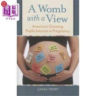 Interest 海外直订医药图书A 有观点 Growing 子宫 Womb 美国公众对怀孕越来 with America Public Pregnancy View