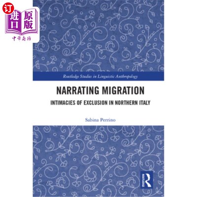 海外直订Narrating Migration: Intimacies of Exclusion in Northern Italy 叙述移民:意大利北部排外的亲密关系