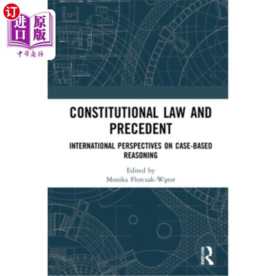 海外直订Constitutional Law and Precedent: International Perspectives on Case-Based Reaso 宪法与判例:案例推理的国际