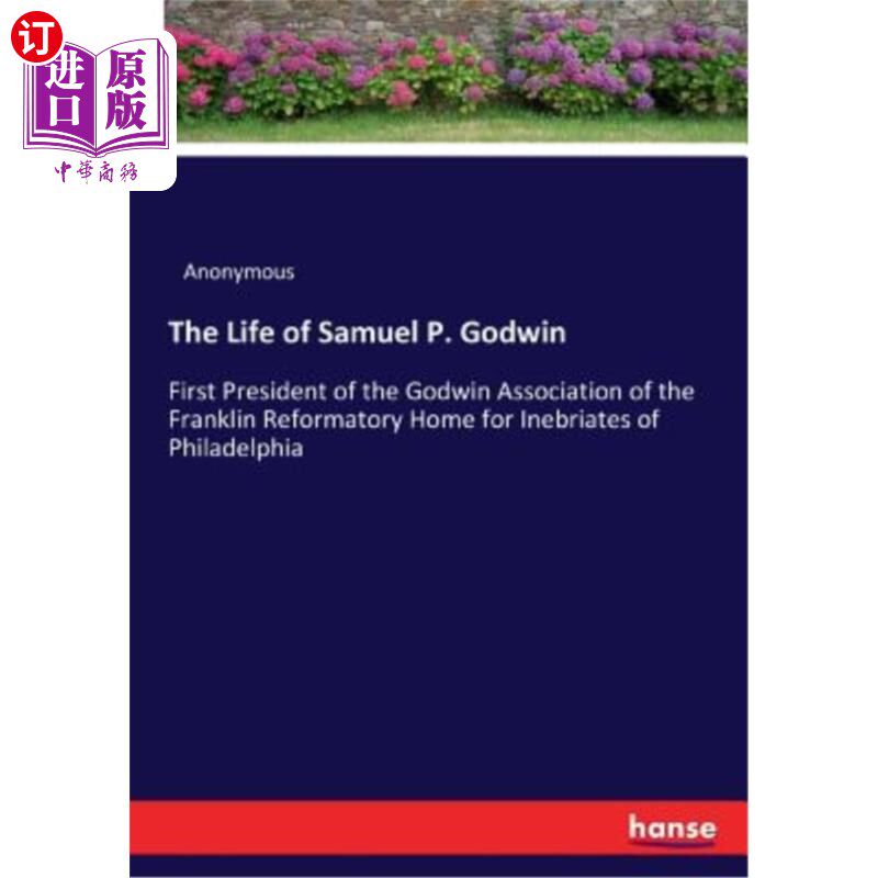 海外直订The Life of Samuel P. Godwin: First President of the Godwin Association of the F 塞缪尔·p·戈德温的一生:费城