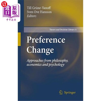 海外直订Preference Change: Approaches from Philosophy, Economics and Psychology 偏好变化:来自哲学、经济学和心理学的