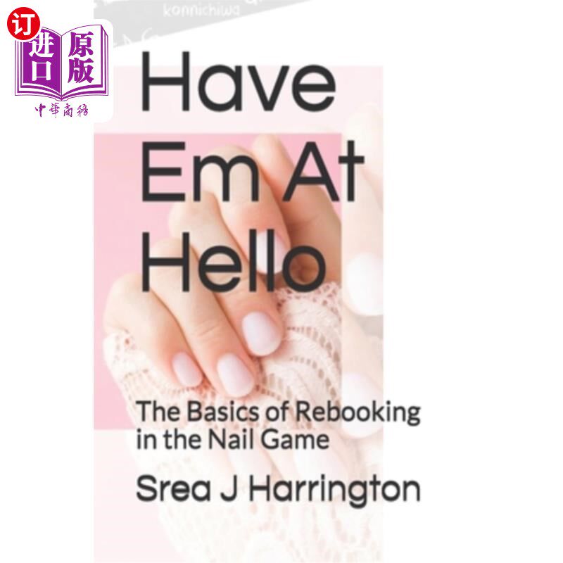 海外直订Have Em At Hello: The Basics of Rebooking in the Nail Game 让他们在Hello:美甲游戏中重新开始的基础
