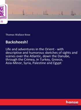 海外直订Backsheesh!: Life and adventures in the Orient - with descriptive and humorous s 酒钱!:东方的生活和冒险-与