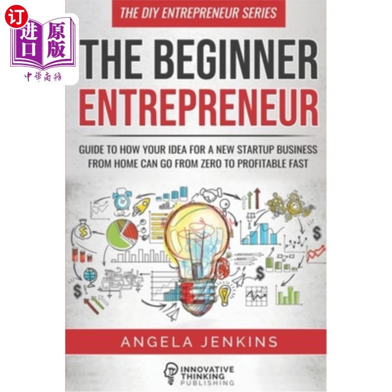 海外直订The Beginner Entrepreneur: Guide to How Your Idea for a New Startup Business Fro 创业新手：指导你在家创业的