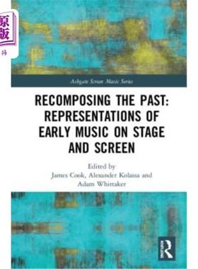 海外直订Recomposing the Past: Representations of Early Music on Stage and Screen: Repres 重构过去:早期音乐在舞台和
