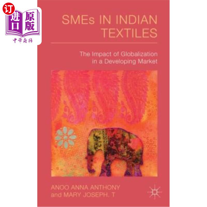 海外直订Smes in Indian Textiles: The Impact of Globalization in a Developing Market 印度纺织业中小企业：全球化对发