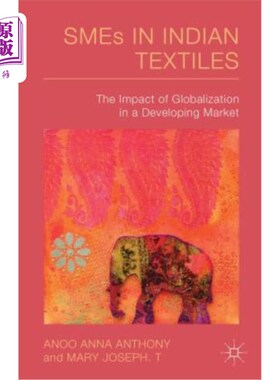 海外直订Smes in Indian Textiles: The Impact of Globalization in a Developing Market 印度纺织业中小企业：全球化对发