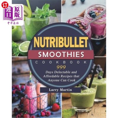 海外直订Nutribullet Smoothies Cookbook 999: 999 Days Delectable and Affordable Recipes t Nutribullet冰沙食谱