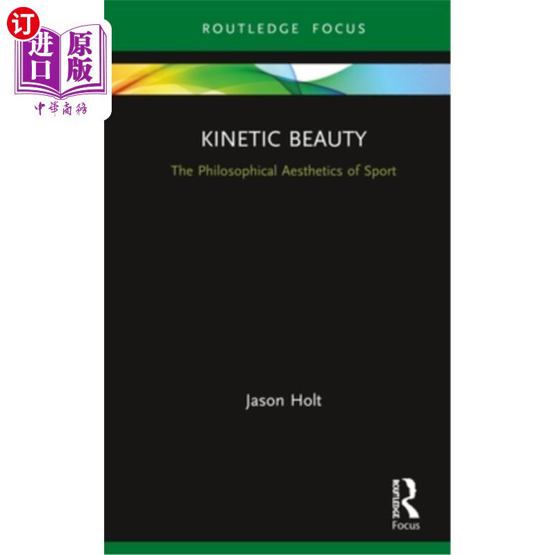 海外直订Kinetic Beauty: The Philosophical Aesthetics of Sport 运动之美:体育的哲学美学