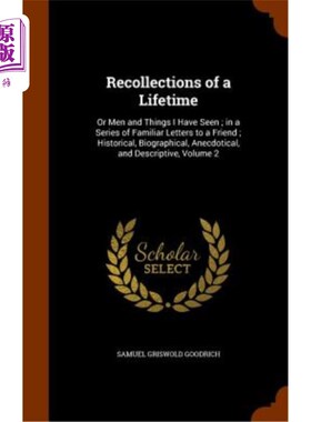 海外直订Recollections of a Lifetime: Or Men and Things I Have Seen; In a Series of Famil 回忆一生:或我见过的人和事;